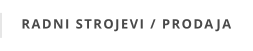 RADNI STROJEVI / PRODAJA
